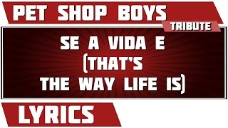 Se A Vida E (that&#39;s The Way Life Is) - Pet Shop Boys tribute - Lyrics