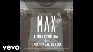 MAX - Lights Down Low (feat. Taka from ONE OK ROCK) (Official Audio)