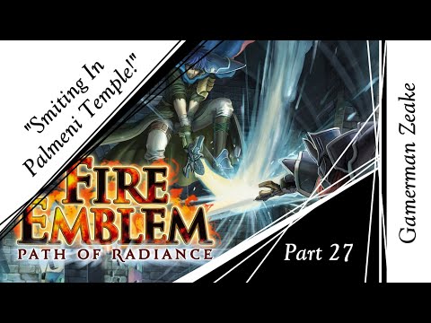 Let's Play Fire Emblem: Path Of Radiance Part 27 | "Smiting In Palmeni Temple!"