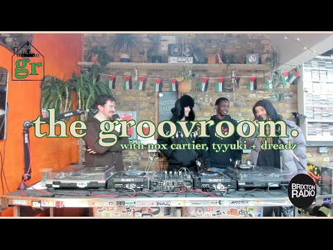 in the room with nox cartier, tyyuki + dreadz 🏡 | the groovroom live on Brixton Radio