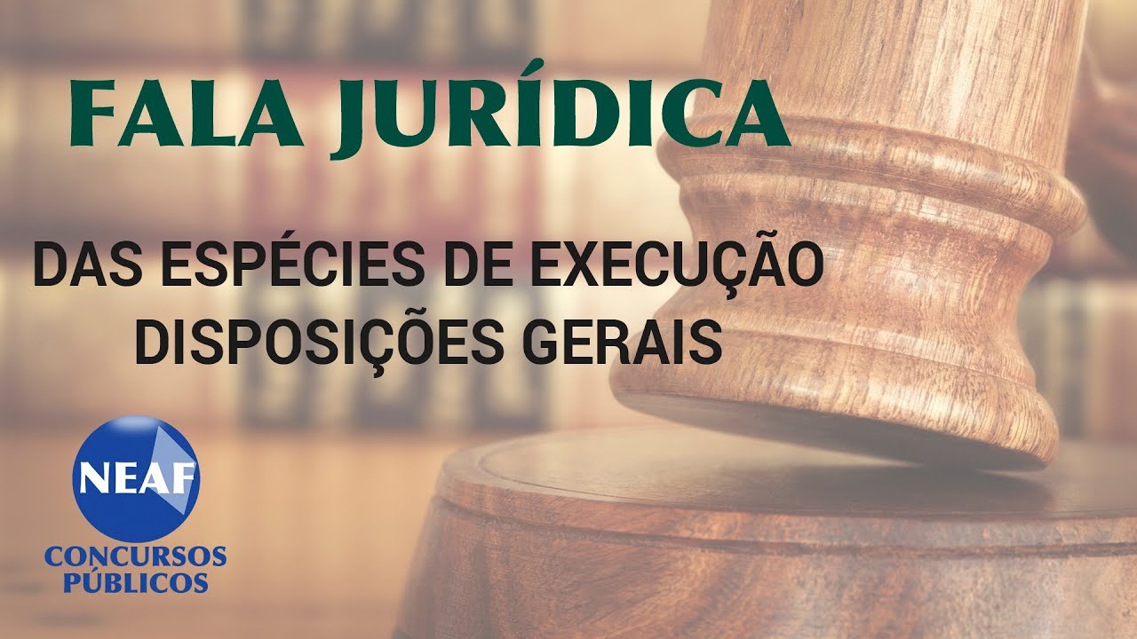 Fala Jurídica Das Espécies de Execução - Disposições Gerais