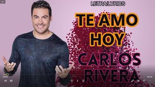 CARLOS RIVERA-TE AMO HOY (LETRA/LYRICS)