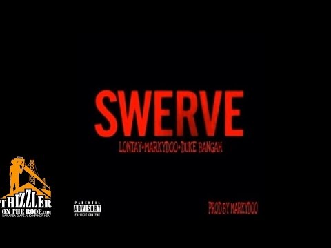 Lontay x Duke Bangah x Markydoo - Swerve [Prod. MarkyDoo] [Thizzler.com]