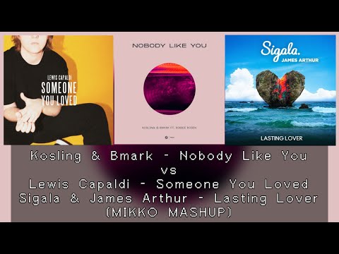 Kosling & Bmark - Nobody Like You vs L. Capaldi, Sigala, J. Arthur - Lover You Loved (MIKKO Mashup)