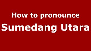 How to pronounce Sumedang Utara
