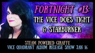 Vice Quadrant Show Fortnight #13: The Vice Does Tight and Starburner