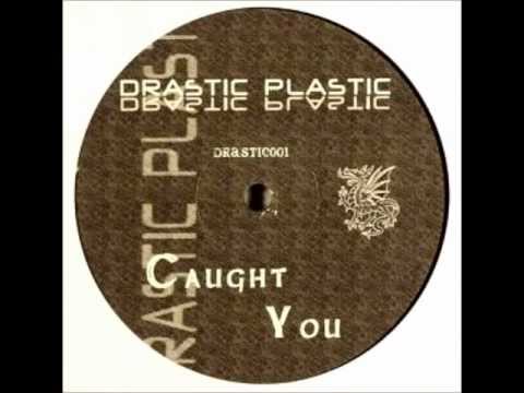 Drastic Plastic - Caught You
