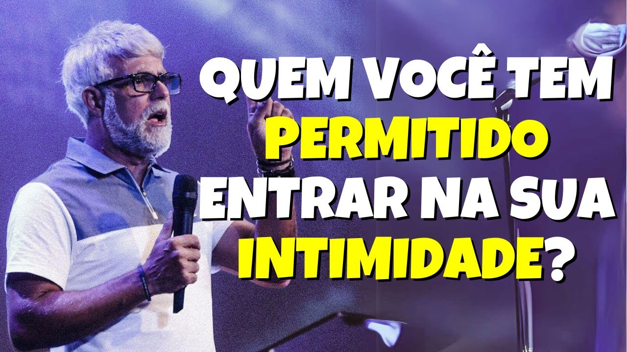 Pr Claudio Duarte: QUEM VOCÊ TEM PERMITIDO ENTRAR NA SUA INTIMIDADE?