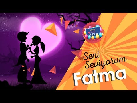 Seni Seviyorum Fatma| İsme Özel Videolar