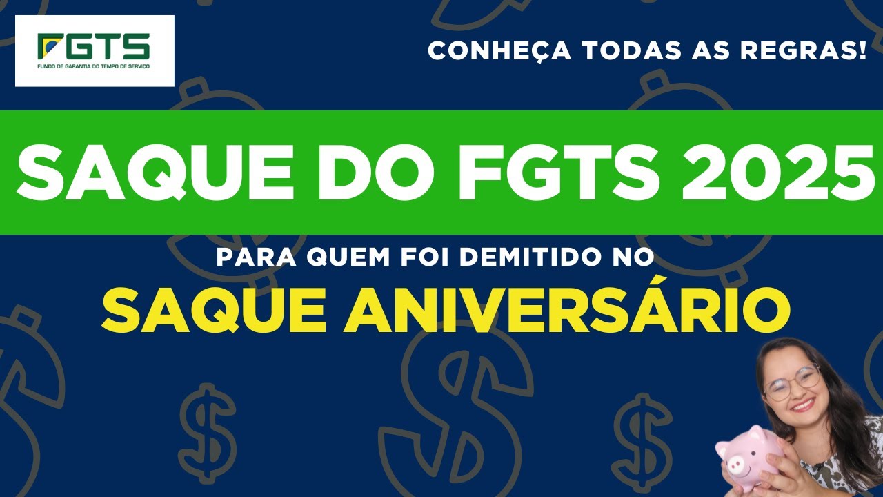 GOVERNO LIBERA FGTS PARA QUEM FOI DEMITIDO NO SAQUE ANIVERSÁRIO | ENTENDA TODAS AS REGRAS