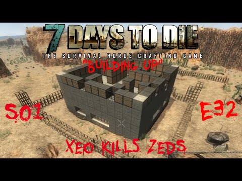 7 Days to Die - Zombies Always Run - S1 Part 32: "Building Up" (Alpha 10.4)
