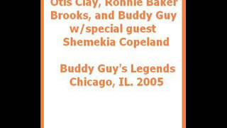 Otis Clay, Ronnie Baker Brooks, and Buddy Guy w/Shemekia Copeland - Buddy Guy&#39;s Legends. 2005