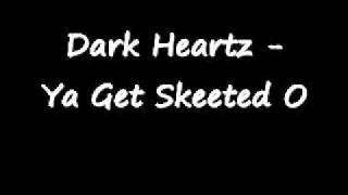 Dark Heartz - Ya Get Skeeted On