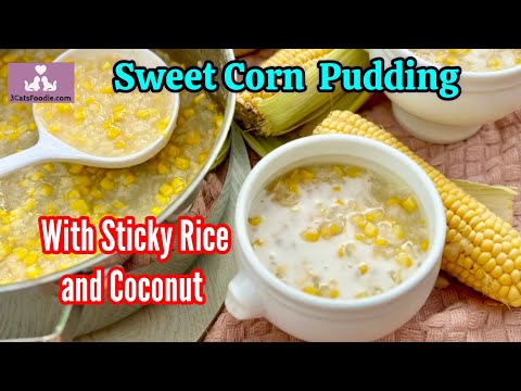 Vietnamese Sweet Corn Pudding with Sticky Rice