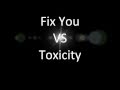 Fix Your Toxicity (Coldplay & System of a Down ...