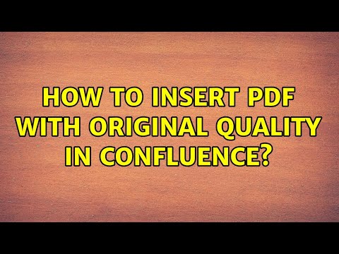 How to insert pdf with original quality in Confluence?