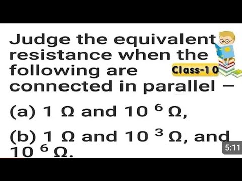 judge the equivalent resistance when the following are connected in parallel 1 ohm and 10^6 ohm