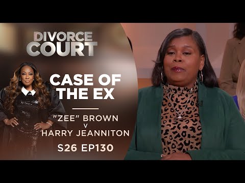 Case of the Ex: "Zee" Brown v Harry Jeanniton - Season 26 Ep 130