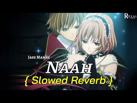 NAAH (LOFI) : JASS MANAK | SATTI DHILLON | SLOWED REVERB | LATEST PUNJABI SONG 2022 ROYALPURPLELOFI