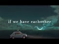 Alec Benjamin ~ If We Have Each Other (Lyrics) Alec Benjamin ~ If We Have Each Other (Lyrics)