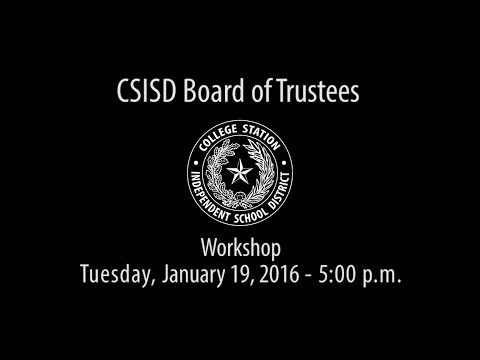 CSISD Board Meeting 01/19/16 - Workshop