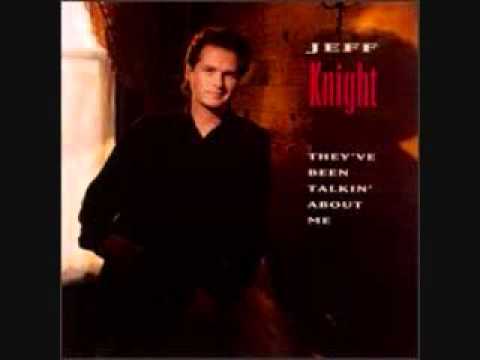 Jeff Knight ~ They've Been Talkin'  About Me