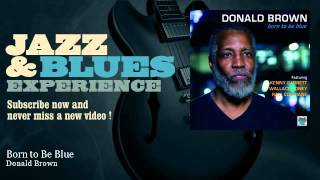 Donald Brown - Born to Be Blue - feat. Kenny Garrett