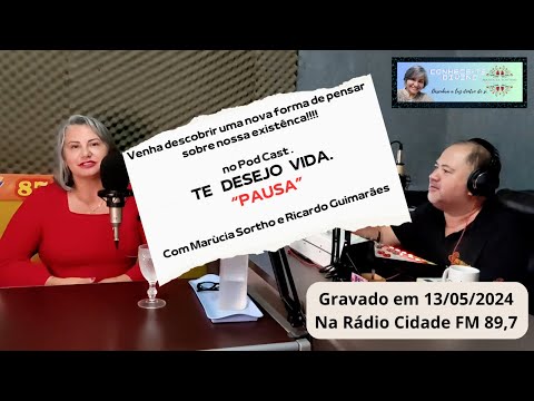 Pausa é o tema do Podcast TE DESEJO VIDA. Com Marùcia Sortho e Ricardo Guimarães em 13/05/24.