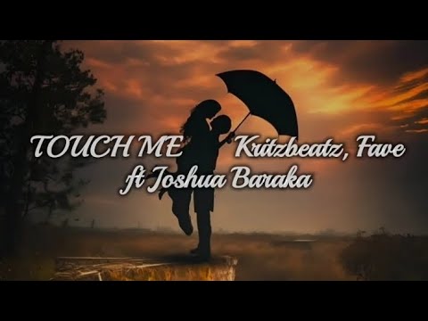 Kritzbeatz,  Fave ft Joshua Baraka - Touch Me [Lyrics]