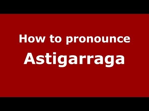 How to pronounce Astigarraga