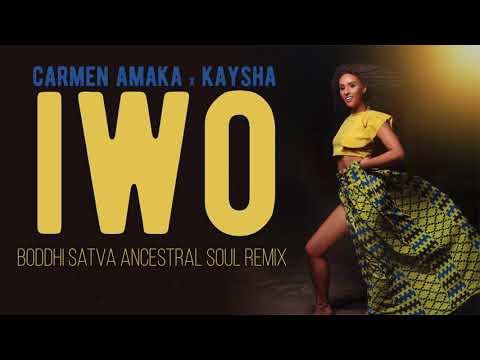 Carmen Amaka x Kaysha - IWO | Boddhi Satva Ancestral Soul Remix