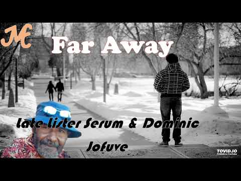 Far Away (the last song ever Lister Serum was ft) - Lister Serum (late) & Dominic Jofuve