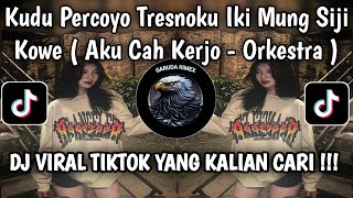 Download lagu KUDU PERCOYO TRESNOKU IKI MUNG SIJI KOWE | AKU CAH KERJO - VERSI ORKESTRA VIRAL TIKTOK PALING DICARI mp3