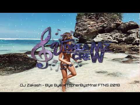 Deejay Zakash • Bye Bye (4TopherByzMna) ♤ FTNS 2018
