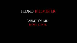 Army of me cover by Pedro Killmister