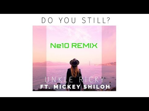 Unkle Ricky - Do You Still (Feat. Mickey Shiloh) (Ne10 Remix)