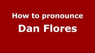 How to pronounce Dan Flores