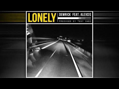 DEMRICK - LONELY FT. ALEXCIS (PROD. BY TONY CHOC)
