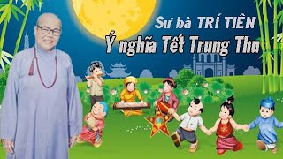 Sư bà Trí Tiên - Ý nghĩa Tết Trung Thu