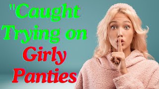 Crossdressing Story | Caught Trying on Girly Panties.