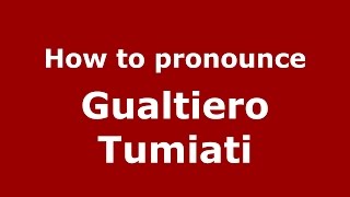 How to pronounce Gualtiero Tumiati
