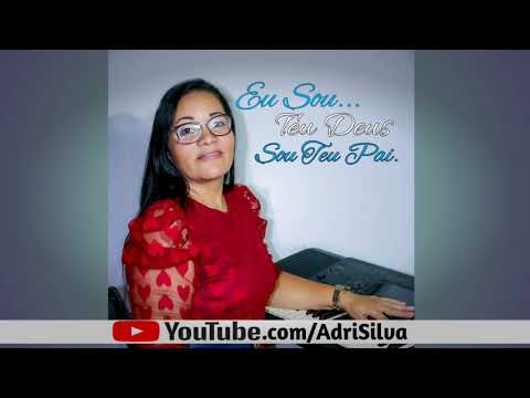 Eu sou Teu Deus Sou Teu Pai-Adriana Silva (OFICIAL)