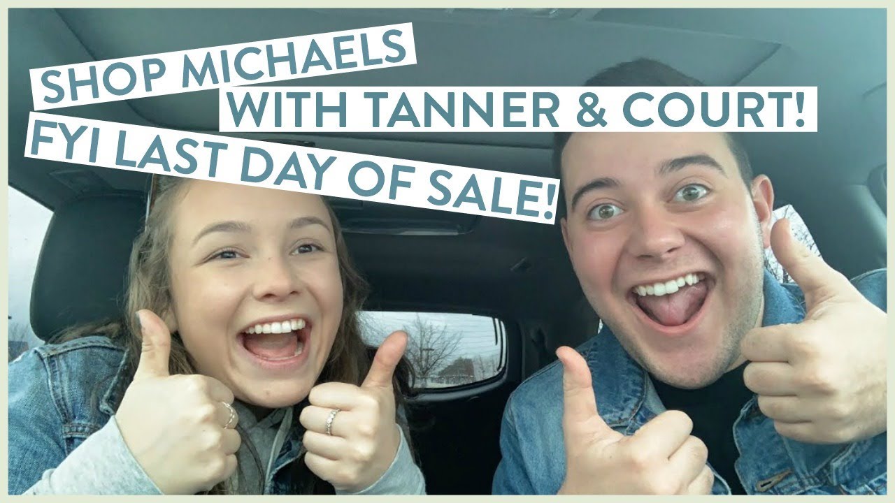 SHOP MICHAELS WITH TANNER & COURT! FYI LAST DAY OF SALE!
