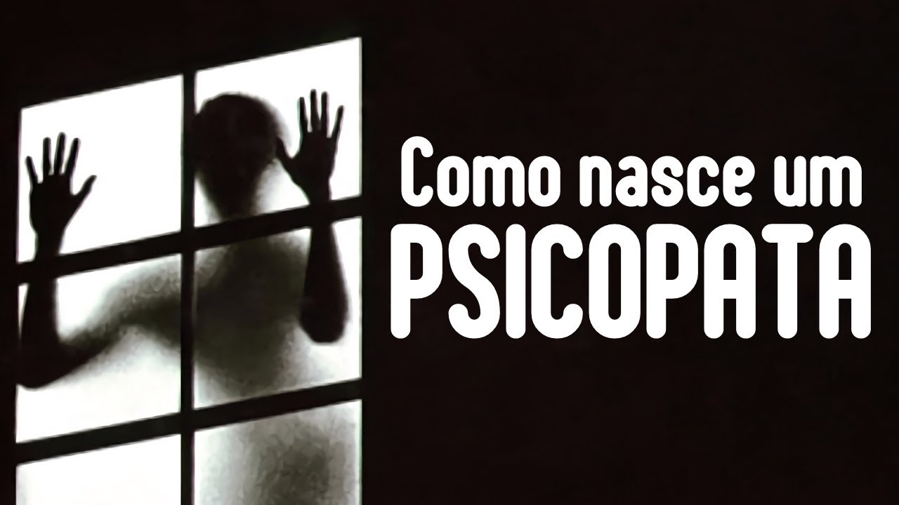COMO NASCE UM PSICOPATA?