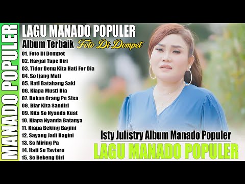 LAGU MANADO POPULER , ALBUM TERBAIK ( FOTO DI DOMPET , ISTY JULISTRY  FULL ALBUM POPULER )