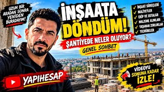 Uzun Aradan Sonra Şantiye Sohbeti! İnşaatta Son Durum ve Yaşadıklarım