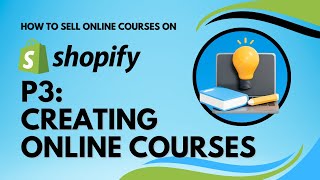How to Sell Courses on Shopify - P3 - Creating Your Online Courses