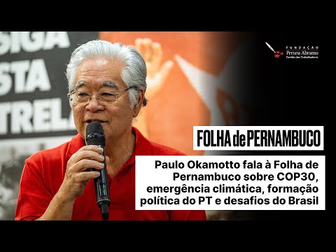 Paulo Okamotto na Folha de Pernambuco: COP30, emergência climática e formação política do PT