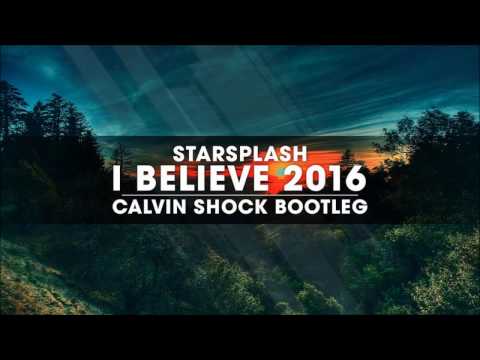 Starsplash - I Believe 2016 (Calvin Shock Bootleg) [OUT NOW!]