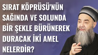 Sırat Köprüsü'nün Sağında ve Solunda Bir Şekle Bürünerek Duracak İki Amel Nelerdir?